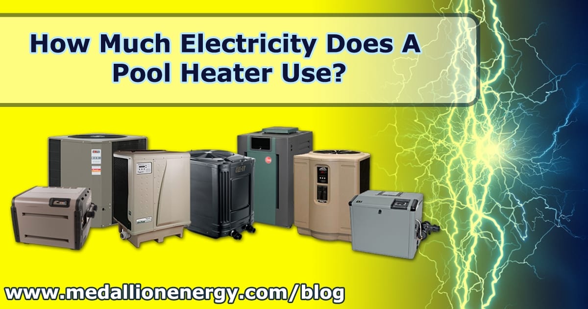 How Much Electricity Does A Pool Heater Use Medallion Energy