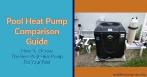 Pool Heat Pump Comparision Guide How To Choose The Best One