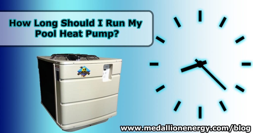 how long should I run my pool heat pump for